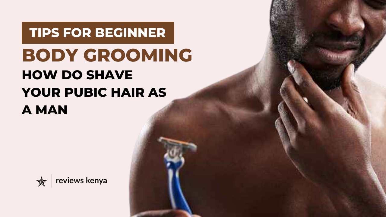 Tips to Shave Pubic Hair for Men Without Irritation - Reviews Kenya