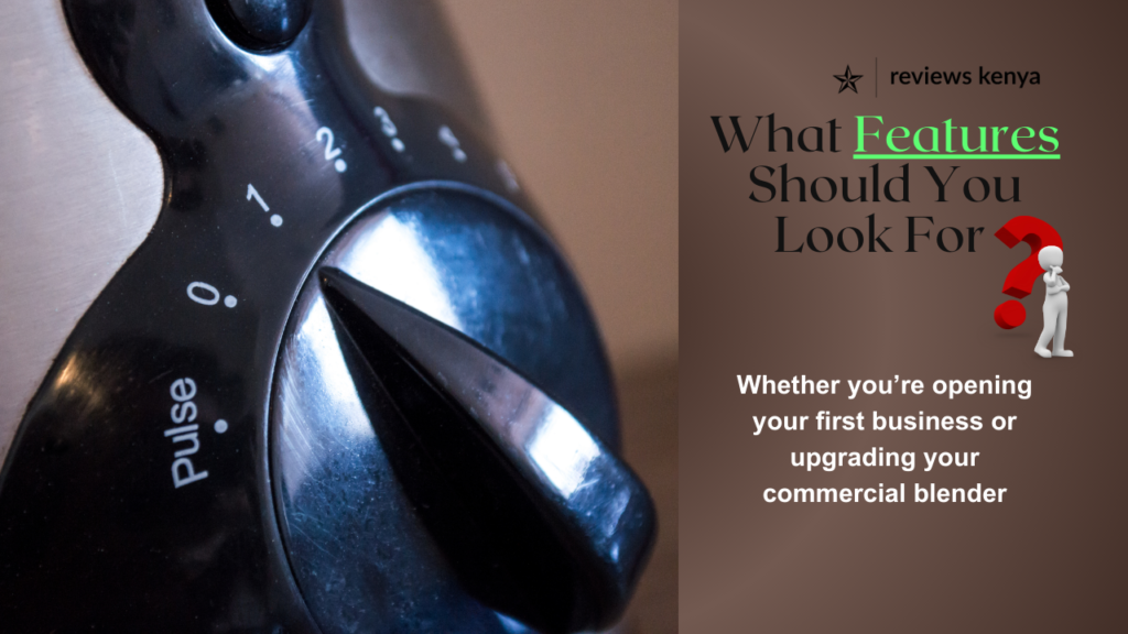 Features in a Commercial Blender: What to Look For When Buying