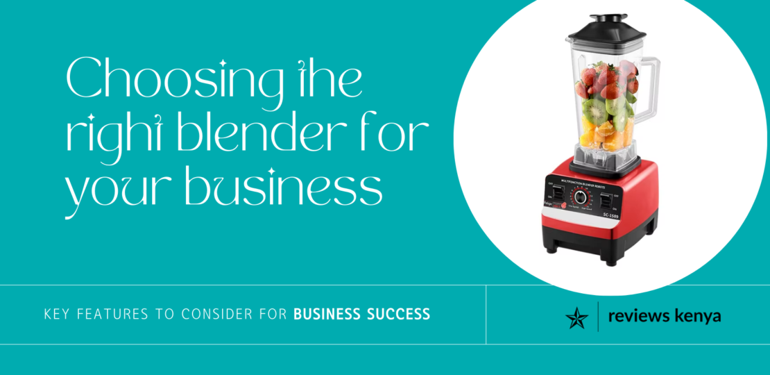 How to Choose a Commercial Blender for Your Business in Kenya