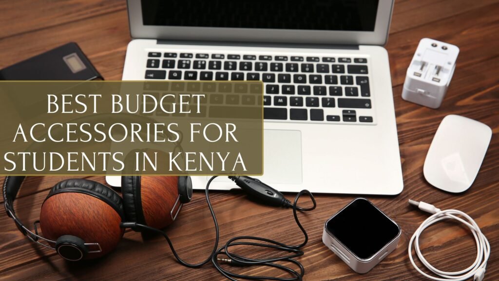 Best Budget Accessories for Students in Kenya