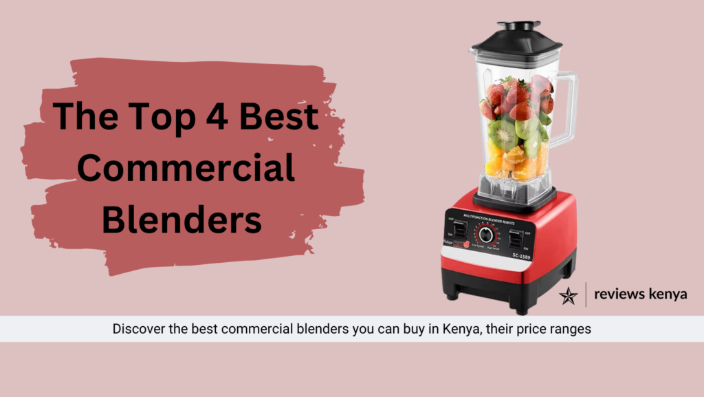 The Top 4 Best Commercial Blenders in Kenya