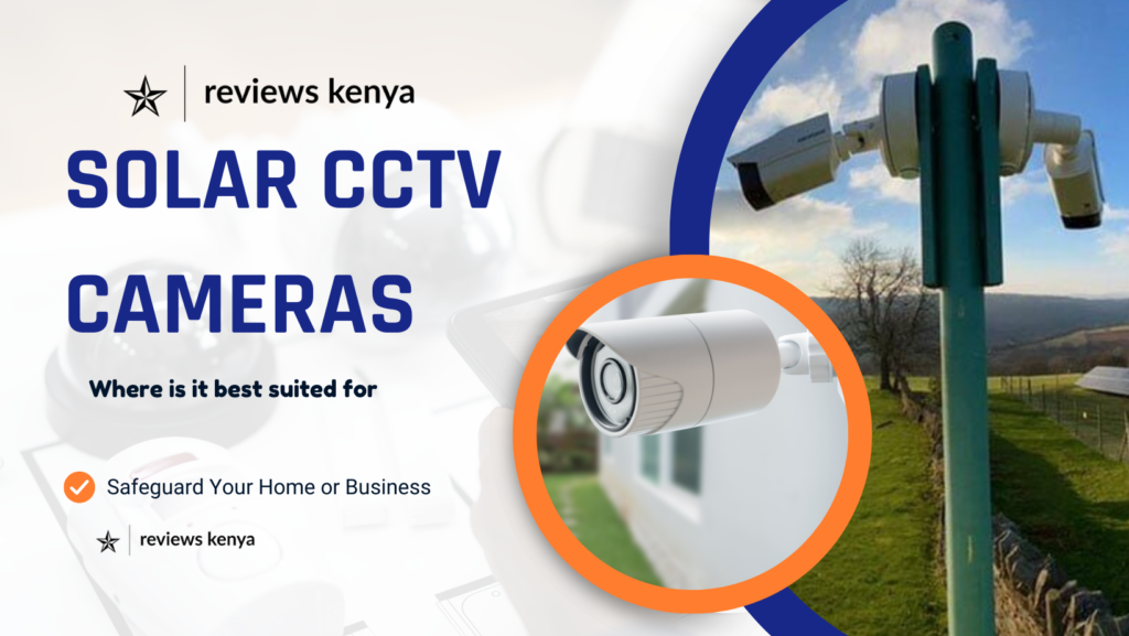 Solar CCTV Cameras in Kenya: Are They Best for Home or Business Use?
