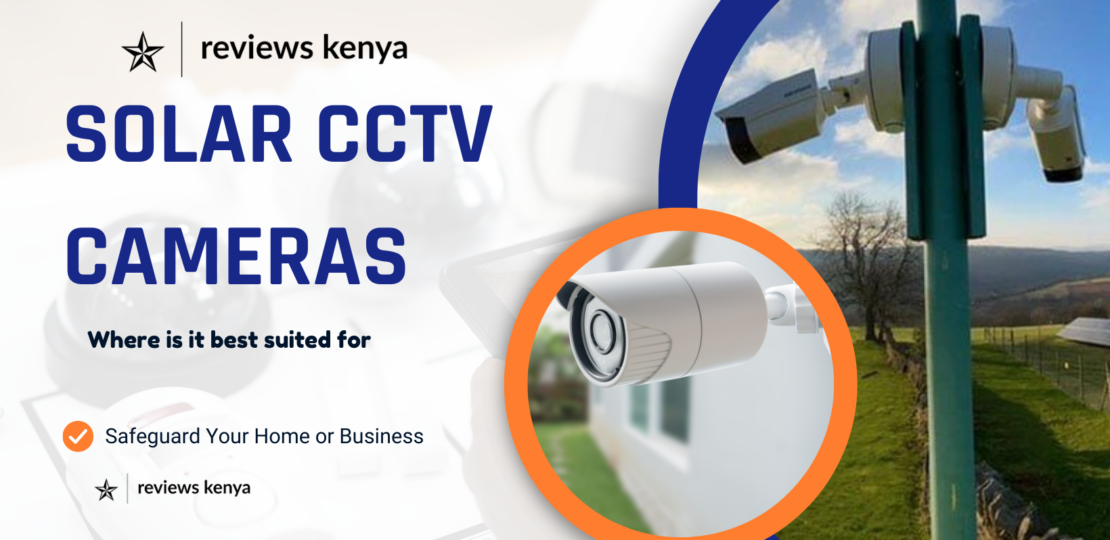 Solar CCTV Cameras in Kenya: Are They Best for Home or Business Use?