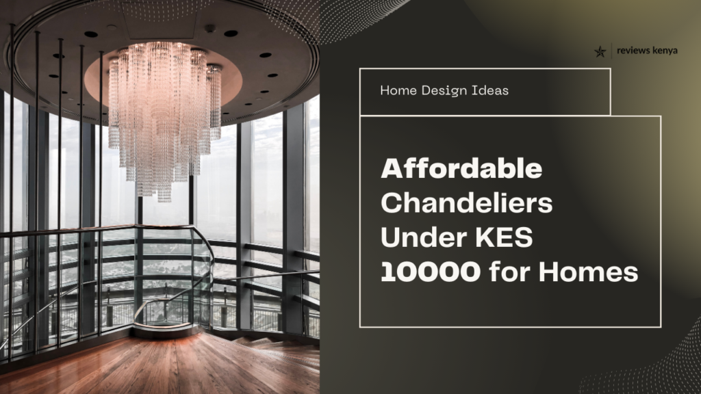 Modern Chandeliers Under KES 10000 for Kenyan Homes