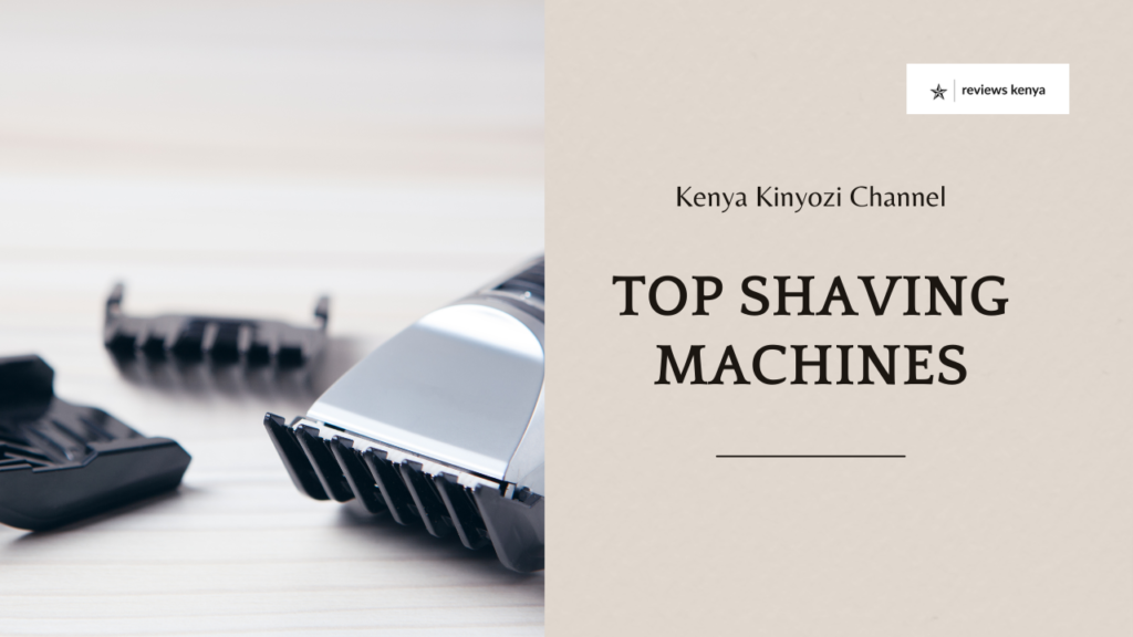 Best Shaving Machine for Kinyozi in Kenya