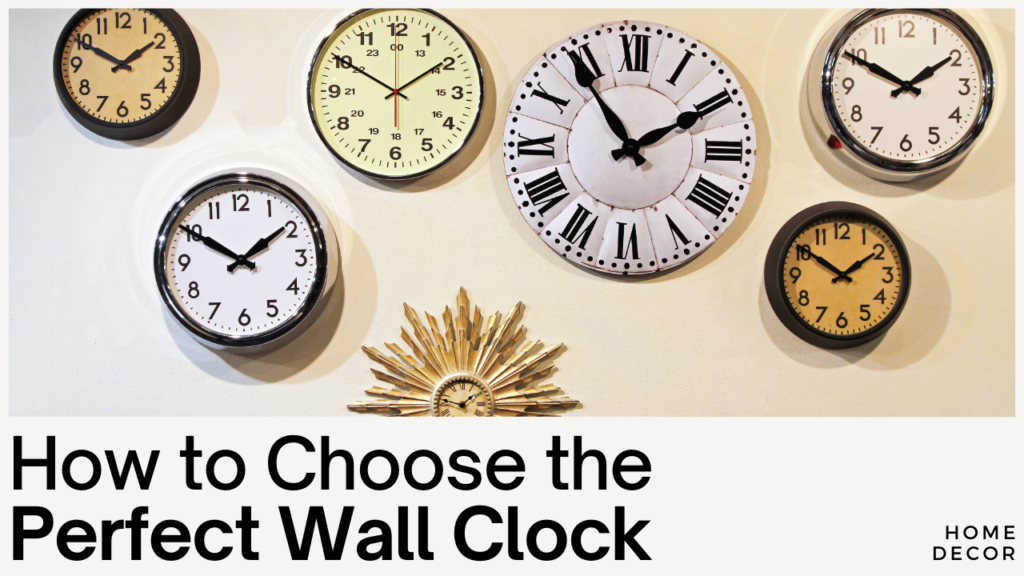 How to Choose the Perfect Wall Clock for Your Space
