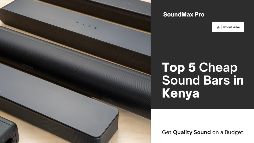 The Cheapest Sound Bars in Kenya – Affordable and Quality Sound!